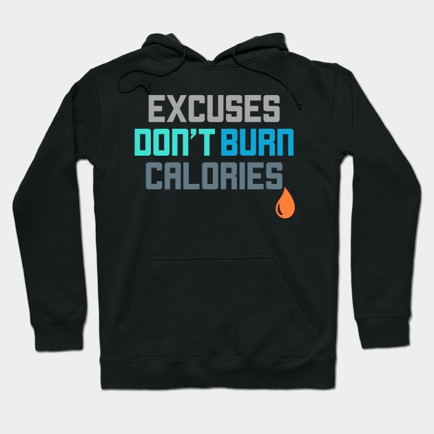 Excuses Don't Burn Calories Gym Workout Motivation Hoodie by theperfectpresents